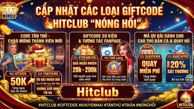 Cập nhật các loại Giftcode Hitclub "nóng hổi" nhất hiện nay
