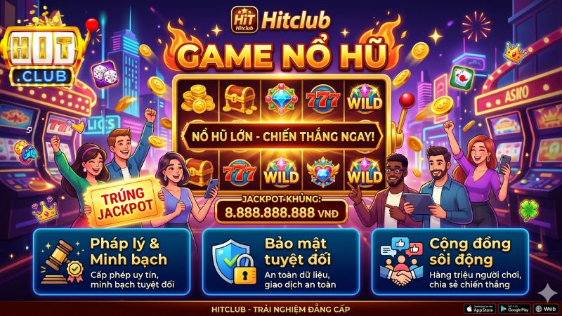 Game nổ hũ Hitclub được game thủ yêu thích về độ uy tín và minh bạch