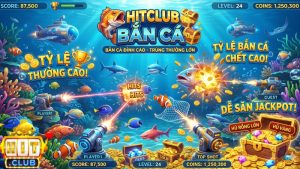 Giới thiệu game bắn cá Hitclub, sảnh bắn cá uy tín số 1
